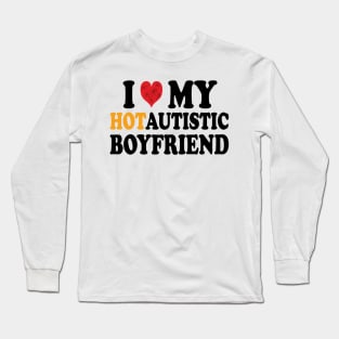 i love my hotautistic boyfriend Long Sleeve T-Shirt